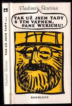 Tak už jsem tady s tím vápnem, pane Werichu! - Vladimír Škutina (1990, Rozmluvy) - ID: 774328