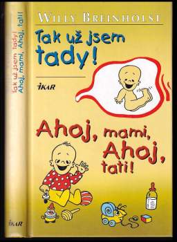 Tak už jsem tady! ; Ahoj, mami, ahoj, tati!