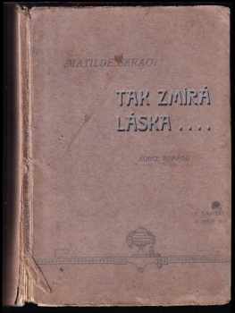 Tak zmírá láska-- : konce románů - Matilde Serao (1907, F. Šimáček) - ID: 337852