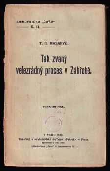 Tomáš Garrigue Masaryk: Tak zvaný velezrádný proces v Záhřebě - promluveno v poslanecké sněmovně říšské rady 14 a 15. května 1909.