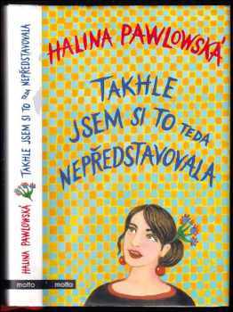 Pawlowská Halina: Takhle jsem si to teda nepředstavovala