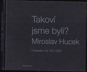 Miroslav Hucek: Takoví jsme byli?
