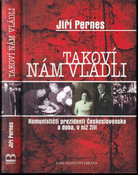 Takoví nám vládli : komunističtí prezidenti Československa a doba, v níž žili