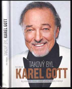 Takový byl Karel Gott : nejslavnější český zpěvák očima přátel a kolegů