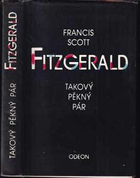 Takový pěkný pár a jiné povídky - Francis Scott Fitzgerald (1982, Odeon) - ID: 640569