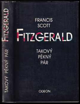 Takový pěkný pár a jiné povídky - Francis Scott Fitzgerald (1982, Odeon) - ID: 747516