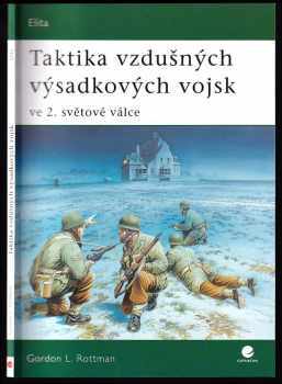 Gordon L Rottman: Taktika vzdušných výsadkových vojsk ve 2 světové válce.