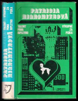 Patricia Highsmith: Talent pána Ripleyho ; Výkupné za psíka