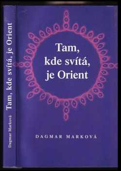 Dagmar Marková: Tam, kde svítá, je Orient