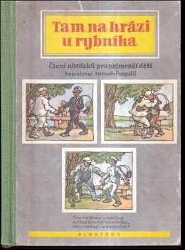 Antonín Pospíšil: Tam na hrázi u rybníka : Čtení obrázků s textem pro nejmenší děti : Pro předškolní věk
