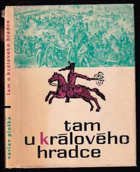 Václav Pletka: Tam u Králového Hradce - veselé i smutné písničky o té válce v roce 1866