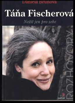 Táňa Fischerová : nežít jen pro sebe - Táňa Fischerová, Daniela Brůhová (2002, Portál) - ID: 309306