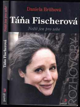 Táňa Fischerová : nežít jen pro sebe - Táňa Fischerová, Daniela Brůhová (2002, Portál) - ID: 512697