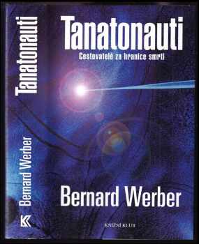 Bernard Werber: Tanatonauti : cestovatelé za hranice smrti
