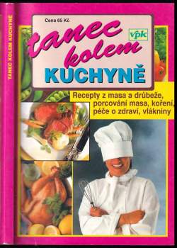 Tanec kolem kuchyně : péče o zdraví - bílkoviny, tuky, vitamíny, voda- : stravování - vše o mase, recepty s masem, správná výživa, koření, rady podle 