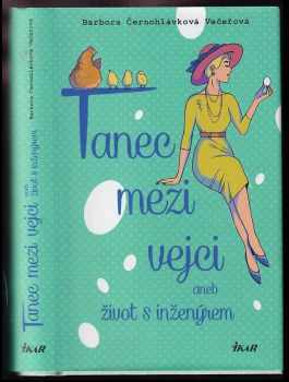 Barbora Černohlávková Večeřová: Tanec mezi vejci, aneb, Život s inženýrem