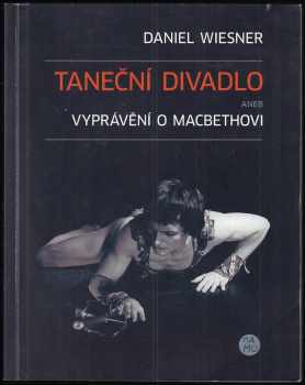 Daniel Wiesner: Taneční divadlo, aneb, Vyprávění o Macbethovi