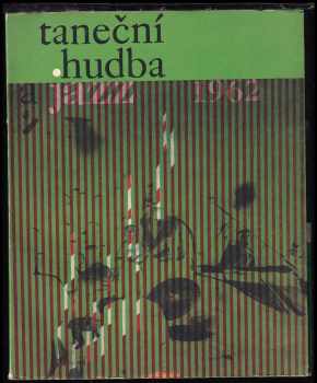 Taneční hudba a jazz 1962 : sborník statí a příspěvků k otázkám jazzu a moderní taneční hudby - Jiří Jirásek, P Böhm (1962, Státní hudební vydavatelství) - ID: 578180