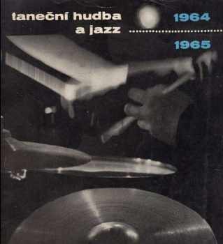 : Taneční hudba a jazz : sborník statí a příspěvků k otázkám jazzu a moderní taneční hudby. 1964-1965