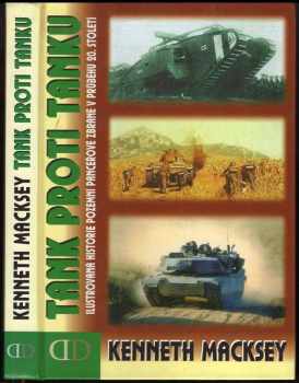 Tank proti tanku : ilustrovaná historie vzniku obrněných vozidel a popis jejich střetů na bojištích 20. století