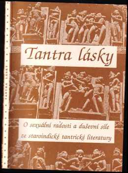 Tantra lásky : o sexuální radosti a duševní síle ze staroindické tantrické literatury - Karel Jizera (1990, Logos) - ID: 680647
