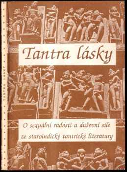 Tantra lásky : o sexuální radosti a duševní síle ze staroindické tantrické literatury - Karel Jizera (1990, Logos) - ID: 738783