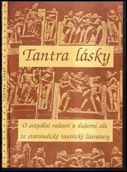 Tantra lásky : o sexuální radosti a duševní síle ze staroindické tantrické literatury