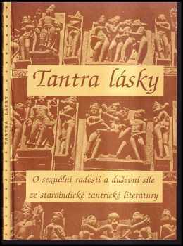 Tantra lásky : o sexuální radosti a duševní síle ze staroindické tantrické literatury - Karel Jizera (1990, Logos) - ID: 739503