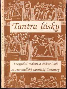Tantra lásky : o sexuální radosti a duševní síle ze staroindické tantrické literatury