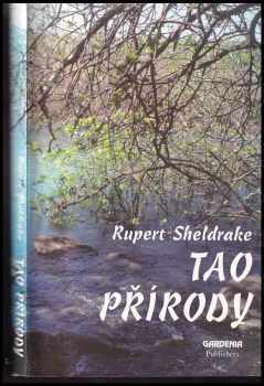 Rupert A Sheldrake: Tao přírody : Znovuzrození posvátnosti přírody ve vědě