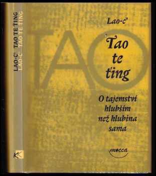 Tao te ťing : o tajemství hlubším než hlubina sama - Laozi (2005, Dokořán) - ID: 735208