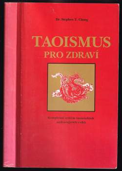 Stephen T Chang: Taoismus pro zdraví ; komplexní systém taoistických uzdravujících cviků