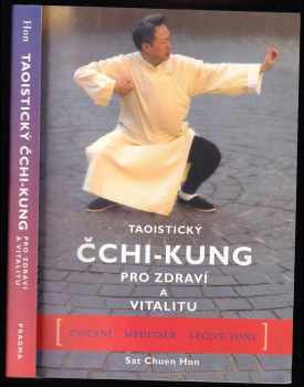 Taoistický čchi-kung pro zdraví a vitalitu : kompletní program pohybů, meditace a léčivých zvuků - Sat Chuen Hon (2007, Pragma) - ID: 783419