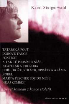 Tatarská pouť ; Dobové tance ; Foxtrot ; A tak tě prosím, kníže-- ; Neapolská choroba ; Hoře, hoře, strach, oprátka a jáma ; Nobel ; Marta Peschek jde do nebe ; Hraj komedii : (devět komedií z konce století)
