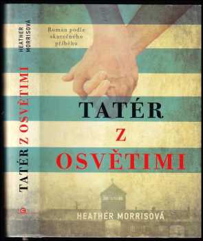 Tatér z Osvětimi - Heather Morris (2018, CPress) - ID: 749056