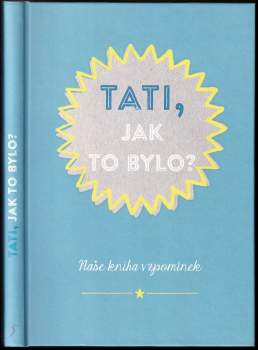 Tati, jak to bylo? : naše kniha vzpomínek