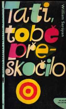 William Saroyan: Tati, tobě přeskočilo