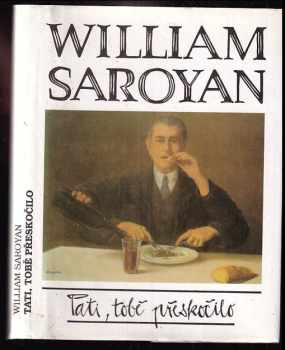 William Saroyan: Tati, tobě přeskočilo