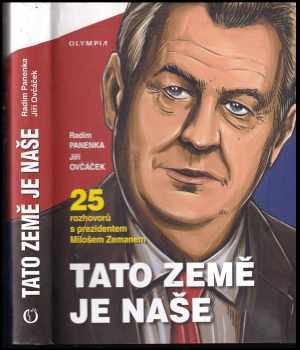 Miloš Zeman: Tato země je naše : 25 rozhovorů s prezidentem Milošem Zemanem