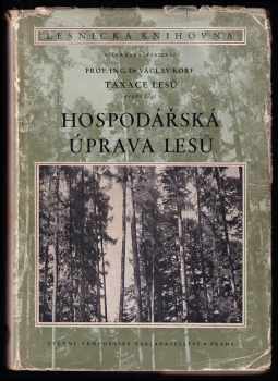 Václav Korf: Taxace lesů 1 - 2 - 1. část - Dendrometrie + Druhá část - Hospodářská úprava lesů