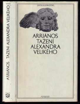 Tažení Alexandra Velikého : Alexandrou anabasis - Flavios Arrianos (1972, Svoboda) - ID: 54322