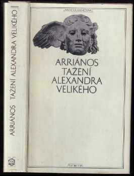 Tažení Alexandra Velikého : Alexandrou anabasis - Flavios Arrianos (1972, Svoboda) - ID: 798337