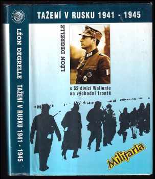 Léon Degrelle: Tažení v Rusku 1941-1945 s SS divizí Wallonie na východní frontě