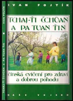 Ivan Fojtík: Tchaj-ťi čchüan a pa tuan ťin : čínská cvičení pro zdraví a dobrou pohodu