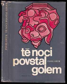 Pavel Grym: Té noci povstal Golem ; Omyl Williama Shakespeara ; Kterak slavný černokněžník Johannes doktor Faust na svět přiveden byl a o rozličných osudech jeho