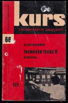 Alois Mazurek: Technická fyzika - přehled základů elektřiny k opakování i k úvodnímu školení. 2, Elektřina : přehled základů elektřiny k opakování i k úvodnímu školení