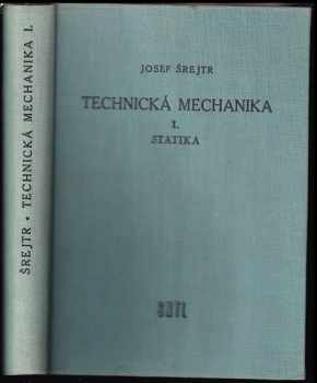 Technická mechanika : I - Statika - Josef Šrejtr (1957, Státní nakladatelství technické literatury) - ID: 254927