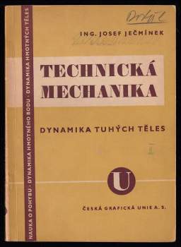 Josef Ječmínek: Technická mechanika pro vyšší průmyslové školy i pro praxi
