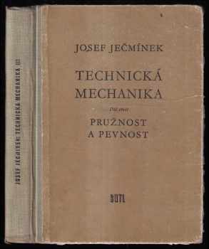 Technická mechanika : Díl 3 - Pružnost a pevnost - Josef Ječmínek (1957, Státní nakladatelství technické literatury) - ID: 257502