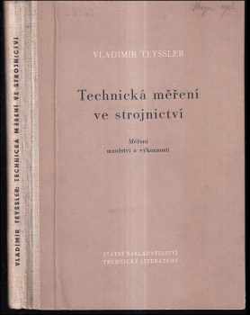 Technická měření ve strojnictví - určeno posluchačům vysokých škol... i pro techniky v závodech. Část 1, Měření množství,část II. Měření výkonnosti : Část 1 - měření množství, měření výkonnosti - Vladimír Teyssler (1953, Státní nakladatelství technické literatury) - ID: 404103